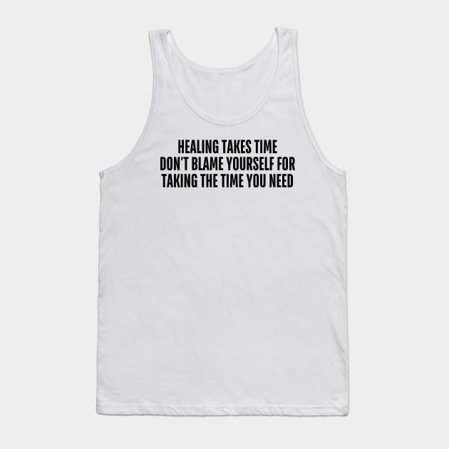 healing takes time don't blame yourself for taking the time you need Tank Top by mdr design